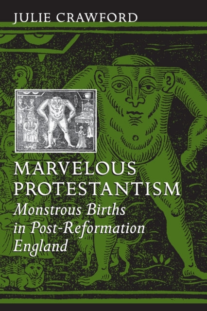 Marvelous Protestantism: Monstrous Births in Post-Reformation England