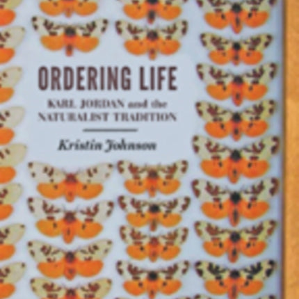 Ordering Life: Karl Jordan and the Naturalist Tradition