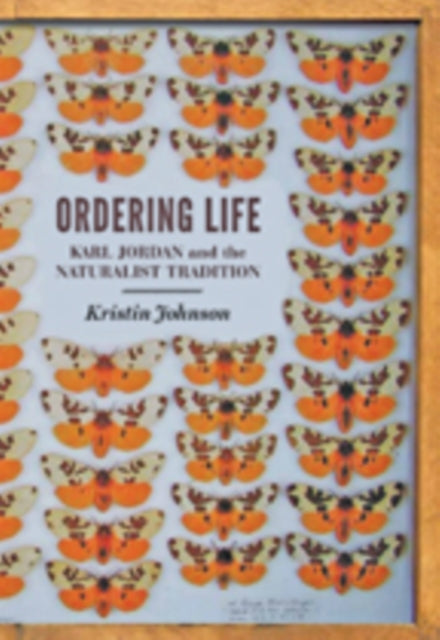 Ordering Life: Karl Jordan and the Naturalist Tradition