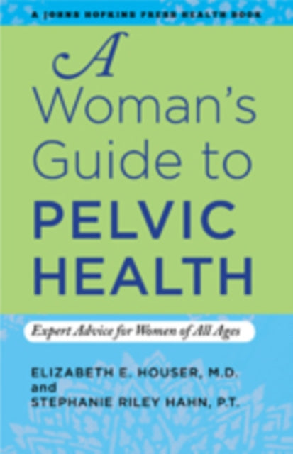 A Woman's Guide to Pelvic Health: Expert Advice for Women of All Ages