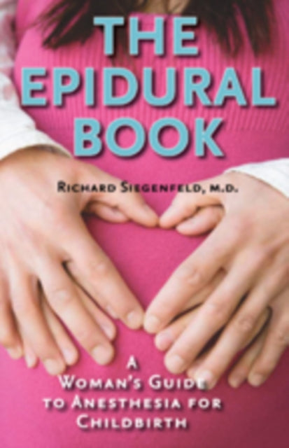 The Epidural Book: A Woman's Guide to Anesthesia for Childbirth