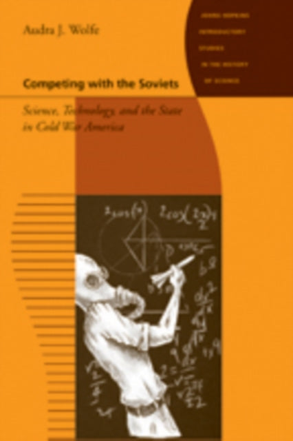 Competing with the Soviets: Science, Technology, and the State in Cold War America