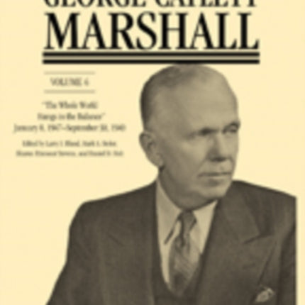 The Papers of George Catlett Marshall: “The Whole World Hangs in the Balance,” January 8, 1947–September 30, 1949