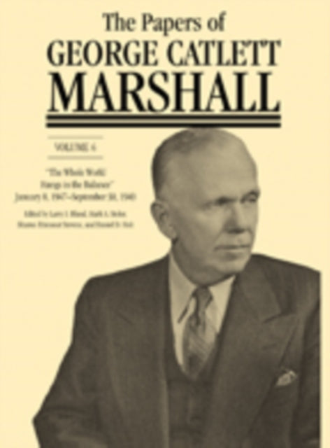 The Papers of George Catlett Marshall: “The Whole World Hangs in the Balance,” January 8, 1947–September 30, 1949