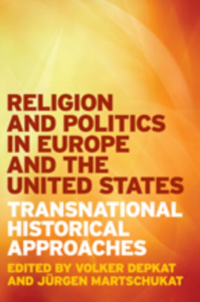 Religion and Politics in Europe and the United States  Transnational Historical Approaches