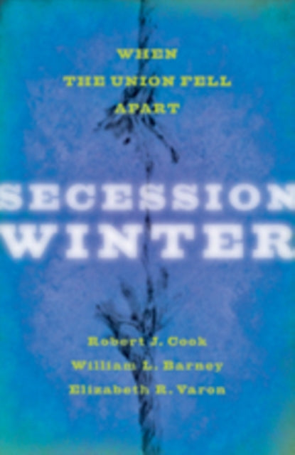 Secession Winter: When the Union Fell Apart