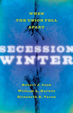 Secession Winter: When the Union Fell Apart