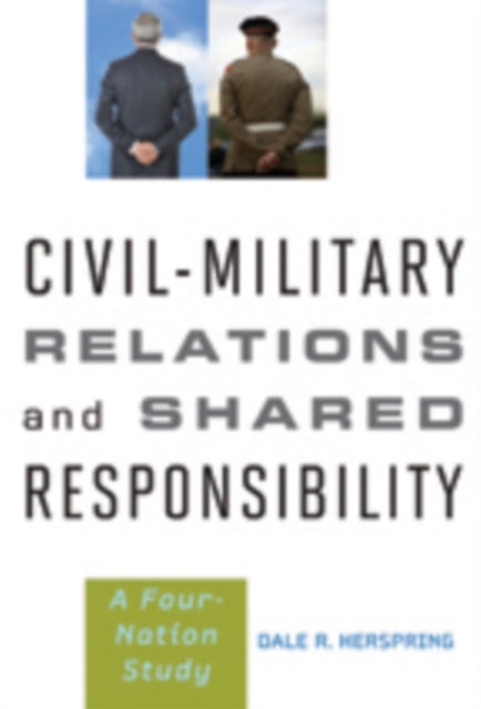 Civil-Military Relations and Shared Responsibility: A Four-Nation Study