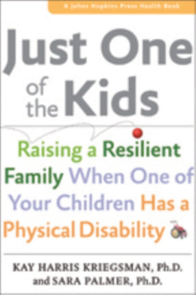 Just One of the Kids: Raising a Resilient Family When One of Your Children Has a Physical Disability