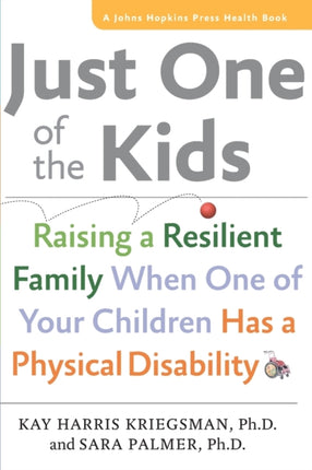 Just One of the Kids: Raising a Resilient Family When One of Your Children Has a Physical Disability