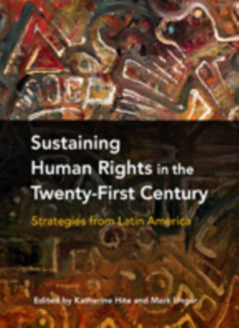 Sustaining Human Rights in the Twenty-First Century: Strategies from Latin America