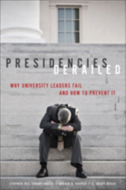 Presidencies Derailed: Why University Leaders Fail and How to Prevent It