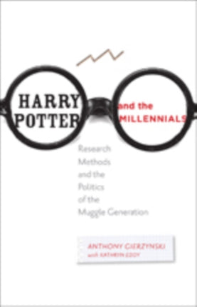 Harry Potter and the Millennials: Research Methods and the Politics of the Muggle Generation