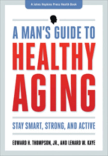 A Man's Guide to Healthy Aging: Stay Smart, Strong, and Active