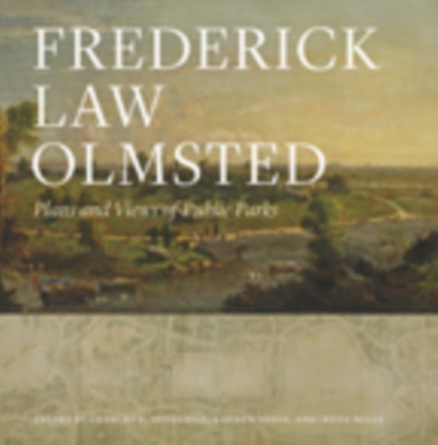 Frederick Law Olmsted: Plans and Views of Public Parks