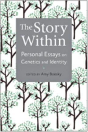 The Story Within: Personal Essays on Genetics and Identity