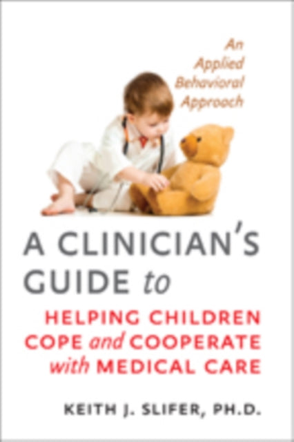 A Clinician's Guide to Helping Children Cope and Cooperate with Medical Care: An Applied Behavioral Approach