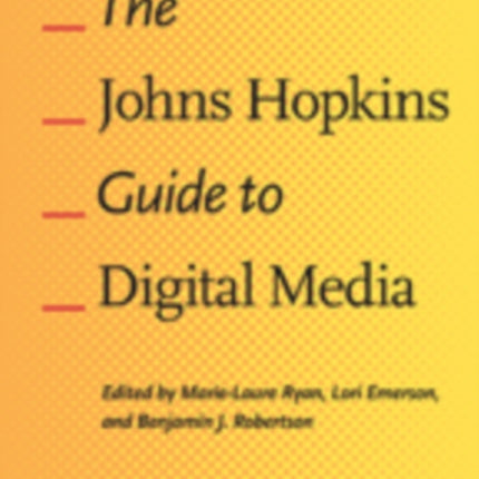 The Johns Hopkins Guide to Digital Media