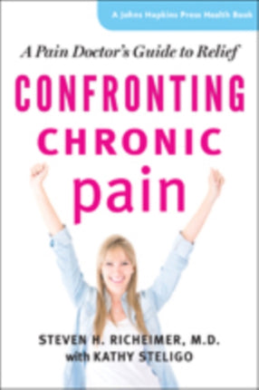 Confronting Chronic Pain: A Pain Doctor's Guide to Relief