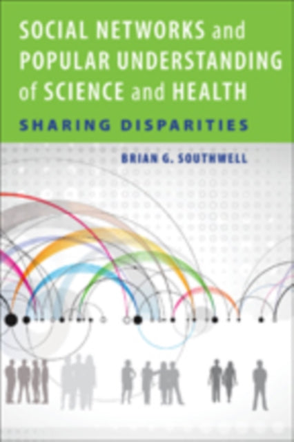 Social Networks and Popular Understanding of Science and Health: Sharing Disparities