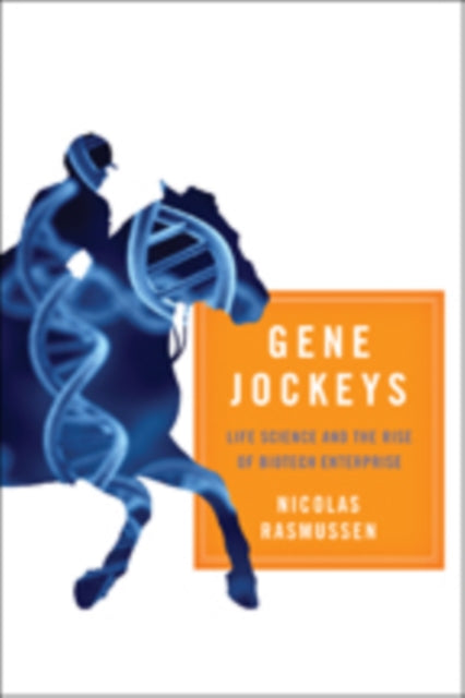 Gene Jockeys: Life Science and the Rise of Biotech Enterprise