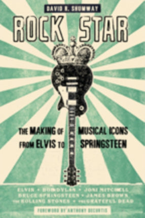 Rock Star: The Making of Musical Icons from Elvis to Springsteen