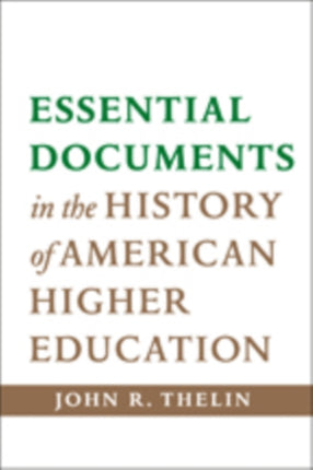 Essential Documents in the History of American Higher Education