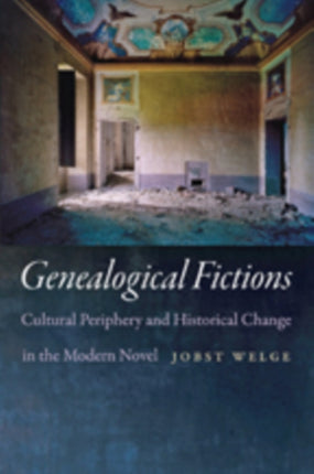 Genealogical Fictions: Cultural Periphery and Historical Change in the Modern Novel