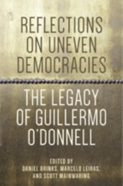 Reflections on Uneven Democracies: The Legacy of Guillermo O'Donnell