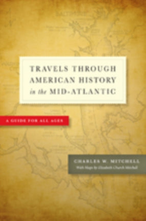 Travels through American History in the Mid-Atlantic: A Guide for All Ages