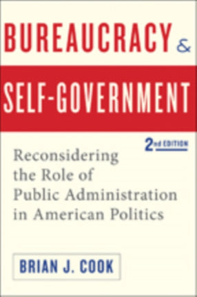 Bureaucracy and Self-Government: Reconsidering the Role of Public Administration in American Politics