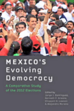 Mexico's Evolving Democracy: A Comparative Study of the 2012 Elections