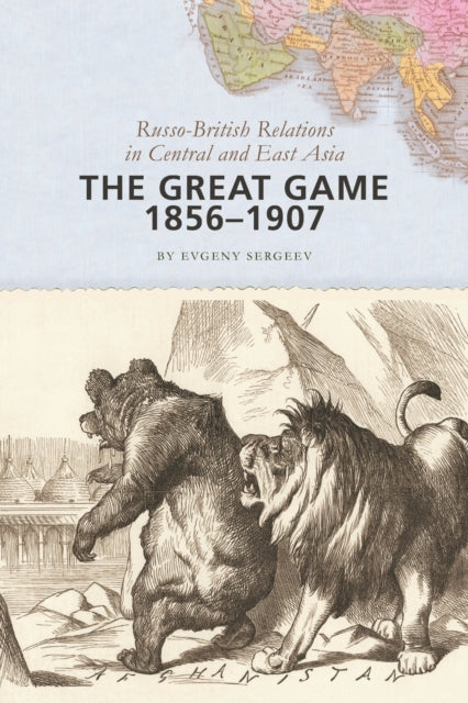 The Great Game, 1856–1907: Russo-British Relations in Central and East Asia