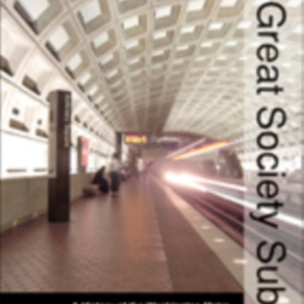 The Great Society Subway: A History of the Washington Metro