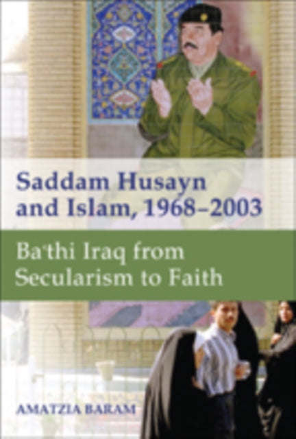 Saddam Husayn and Islam 19682003