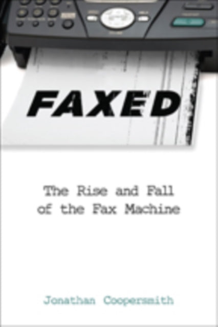 Faxed: The Rise and Fall of the Fax Machine