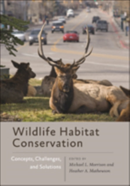 Wildlife Habitat Conservation: Concepts, Challenges, and Solutions