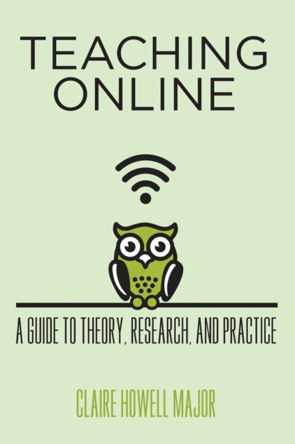 Teaching Online: A Guide to Theory, Research, and Practice