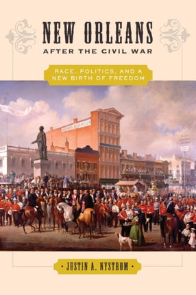 New Orleans after the Civil War: Race, Politics, and a New Birth of Freedom