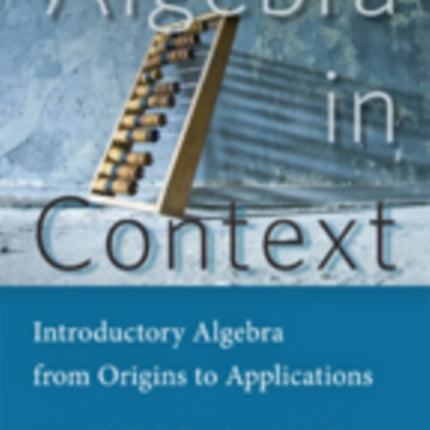 Algebra in Context: Introductory Algebra from Origins to Applications