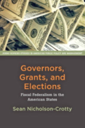 Governors, Grants, and Elections: Fiscal Federalism in the American States