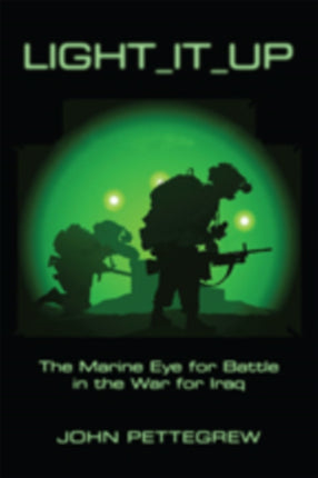 Light It Up: The Marine Eye for Battle in the War for Iraq