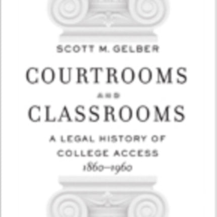 Courtrooms and Classrooms: A Legal History of College Access, 1860−1960