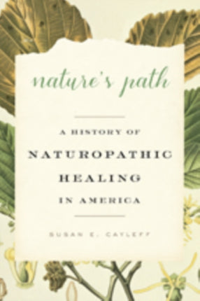 Nature's Path: A History of Naturopathic Healing in America