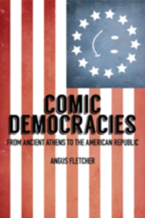 Comic Democracies: From Ancient Athens to the American Republic