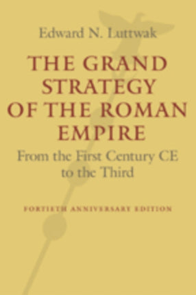 The Grand Strategy of the Roman Empire: From the First Century CE to the Third