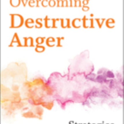 Overcoming Destructive Anger: Strategies That Work