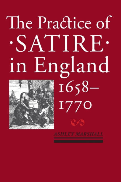 The Practice of Satire in England, 1658–1770