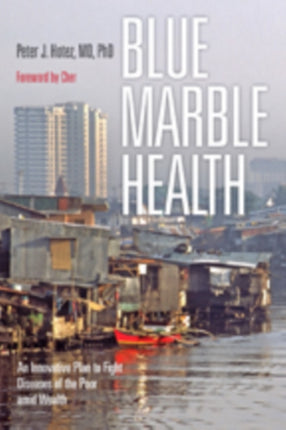 Blue Marble Health: An Innovative Plan to Fight Diseases of the Poor amid Wealth