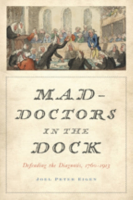 Mad-Doctors in the Dock: Defending the Diagnosis, 1760–1913